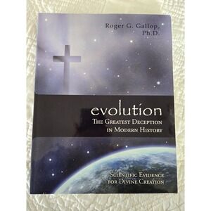 Evolution - the Greatest Deception in Modern History by Roger Graham Gallop PB